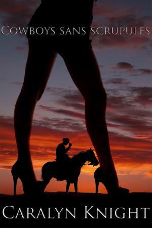 Cover of the book Cowboys sans Scrupules by Caralyn Knight