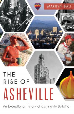 Cover of the book The Rise of Asheville: An Exceptional History of Community Building by Marcia Penner Freedman