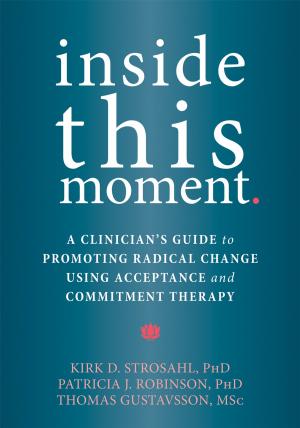 Cover of the book Inside This Moment by Kevin L. Polk, PhD, Benjamin Schoendorff, MA, MSc, Mark Webster, Fabian O. Olaz, PsyD