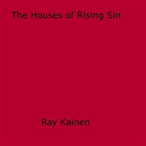 Cover of the book The Houses Of Rising Sin by J.J. Savage