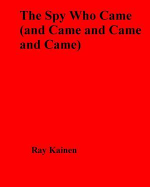 Cover of the book The Spy Who Came (and Came and Came and Came) by Anonymous