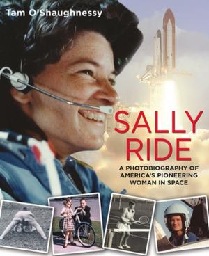 Cover of the book Sally Ride: A Photobiography of America's Pioneering Woman in Space by Lisa Doan