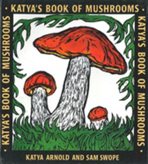 Cover of the book Katya's Book of Mushrooms by Laurie Keller