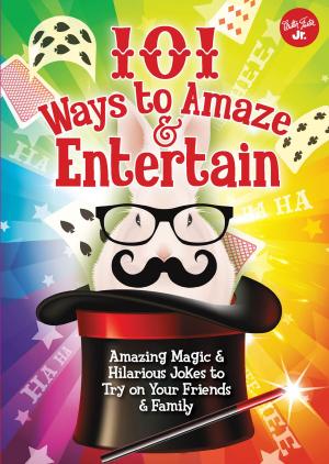Cover of the book 101 Ways to Amaze & Entertain by Walter Foster Jr. Creative Team