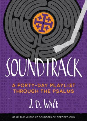 Cover of the book Soundtrack: A Forty-Day Playlist Through the Psalms by J. D. Walt
