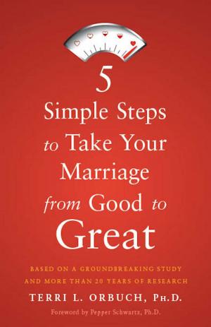 Cover of the book 5 Simple Steps to Take Your Marriage from Good to Great by Monica McGurk