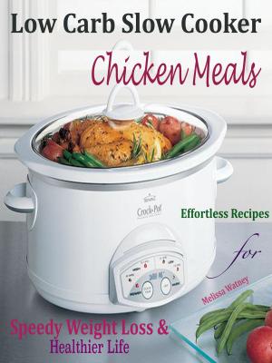 Cover of the book Low Carb Slow Cooker Chicken Meals by Amber Murray