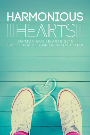 Book cover of Harmonious Hearts 2015 - Stories from the Young Author Challenge