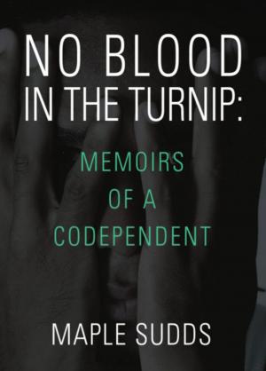 Cover of the book NO BLOOD IN THE TURNIP: Memoirs of a Codependent by Coby Derek James