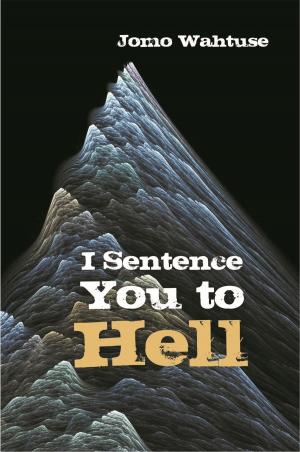 Cover of the book I Sentence You to Hell by Tshabang Tlalanyane