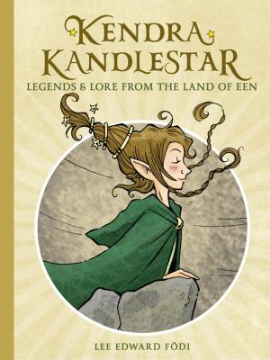 Cover of the book Kendra Kandlestar: Legends & Lore from the Land of Een by Eleanor Allen