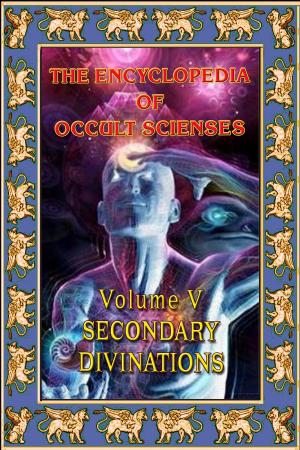 Cover of the book Encyclopedia Of Occult Scienses Vol. V Secondary Divinations by Bacchus, George Reginald