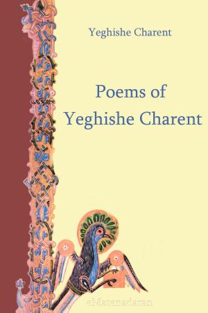 Cover of the book Poems of Yeghishe Charent by Arthur Leo Zagat