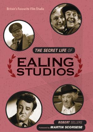 Cover of the book The Secret Life of Ealing Studios by Anne Hooper