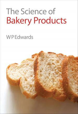 Cover of the book The Science of Bakery Products by Xinran Wang, Zongfu Yu, Bin Yang, Gang Zhang, Hui Pan, Jing Zhang, Paul O'Brien, Joao Rocha, Xiaogang Liu