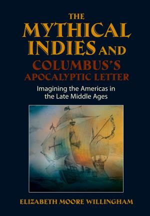 Cover of the book Mythical Indies and Columbus's Apocalyptic Letter by Margaret Lowenfeld