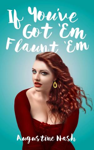 Cover of the book 'If you've got 'Em flaunt 'Em by Cory Silverman