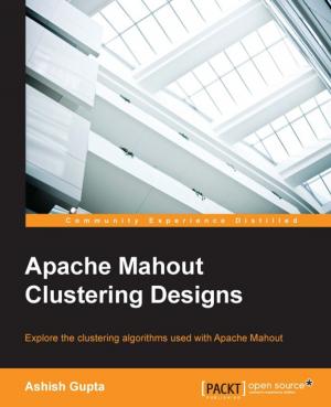 Cover of the book Apache Mahout Clustering Designs by Sagar Ganatra
