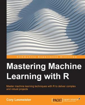 Cover of the book Mastering Machine Learning with R by Ben Augarten, Marc Kuo, Eric Lin, Aidha Shaikh, Fabiano Pereira Soriani, Geoffrey Tisserand, Chiqing Zhang, Kan Zhang