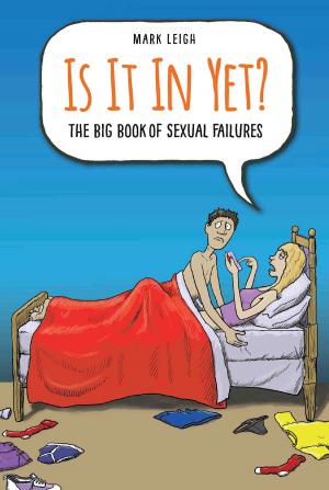 Cover of the book Is It In Yet? The Big Book of Sexual Failures by Antonia Alexander