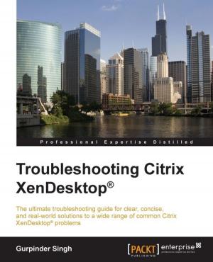 Cover of the book Troubleshooting Citrix XenDesktop® by Shameer Kunjumohamed, Hamidreza Sattari, Alex Bretet, Geoffroy Warin