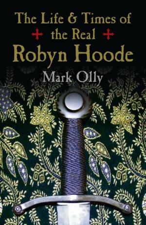 Cover of the book The Life & Times of the Real Robyn Hoode by Chris Parish