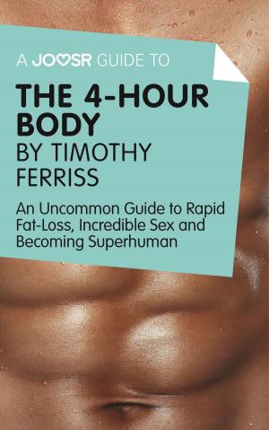 Cover of the book A Joosr Guide to... The 4-Hour Body by Timothy Ferriss: An Uncommon Guide to Rapid Fat-Loss, Incredible Sex and Becoming Superhuman by Joosr