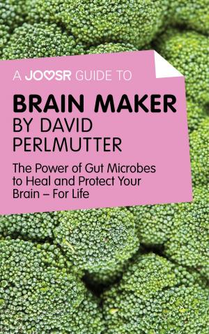 Cover of A Joosr Guide to... Brain Maker by David Perlmutter: The Power of Gut Microbes to Heal and Protect Your Brain—For Life