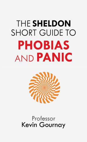 Cover of the book The Sheldon Short Guide to Phobias and Panic by Jonathan Gabay