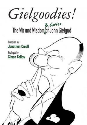 Cover of the book Gielgoodies! The Wit and Wisdom (& Gaffes) of John Gielgud by Roy Smiles