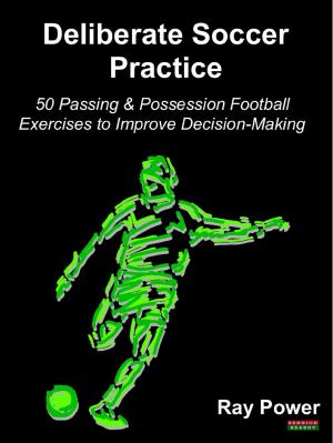 Cover of the book Deliberate Soccer Practice: 50 Passing & Possession Football Exercises to Improve Decision-Making by Michael Smith