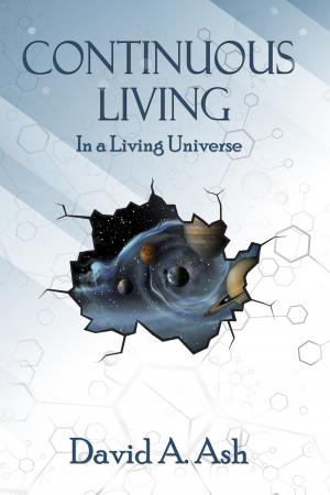 Cover of the book Continuous Living in a Living Universe by Kiara Windrider