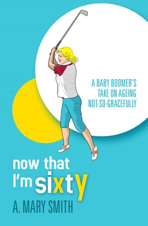 Cover of the book Now That I'm Sixty by Greg Stoneham