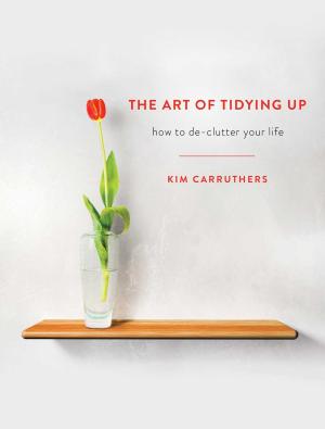 Cover of the book The Art of Tidying Up by Katherine Johnson