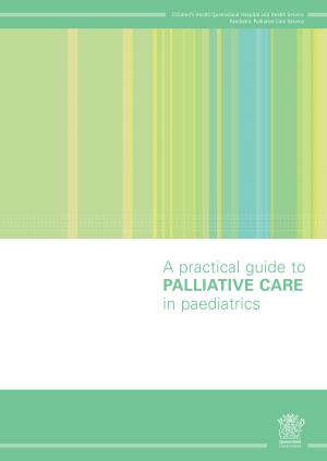 Cover of the book A Practical Guide to Palliative Care in Paediatrics by Terri Sedmak