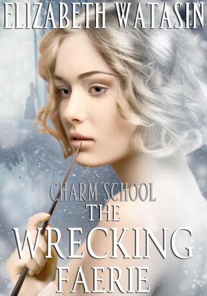 Book cover of The Wrecking Faerie: A Charm School Novella