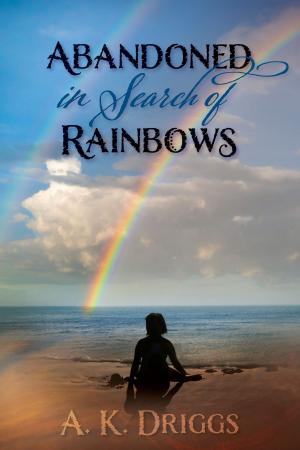 Cover of the book Abandoned in Search of Rainbows by Dr. Jordan Paul