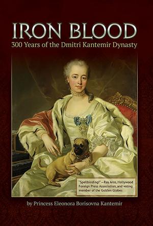 Cover of the book Iron Blood: 300 Years of the Dmitri Kantemir Dynasty by Chris Cucchiara
