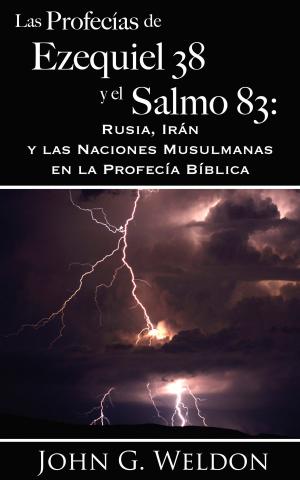 Cover of the book Las Profecías de Ezequiel 38 y el Salmo 83: Rusia, Irán y las Naciones Musulmanas en la Profecía Bíblica by John Ankerberg