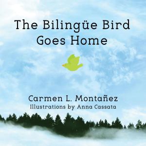 Cover of the book The Bilingüe Bird Goes Home by Karina Sheerin