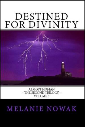 Cover of the book Destined for Divinity: Volume 3 of Almost Human ~ The Second Trilogy by Deanna Chase