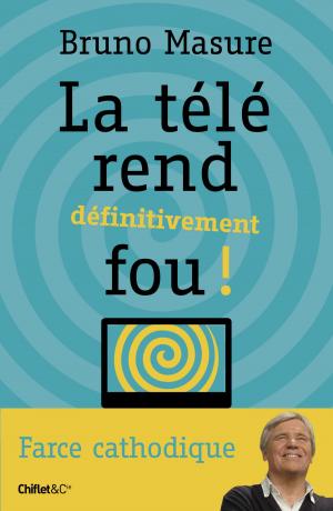 Cover of the book La télé rend définitivement fou ! by Molly Night