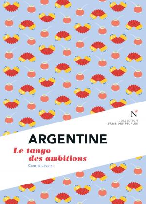 Cover of the book Argentine : Le tango des ambitions by André Crettenand, L'Âme des peuples