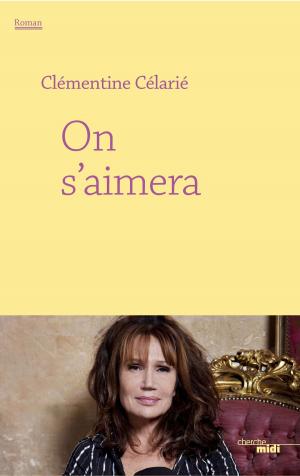 Cover of On s'aimera by Clémentine CELARIE, Cherche Midi