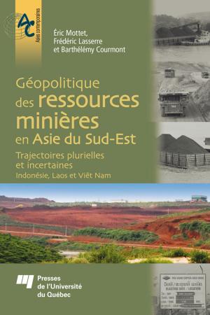 Cover of the book Géopolitique des ressources minières en Asie du Sud-Est by Francine Charest, Christophe Alcantara, Alain Lavigne, Charles Moumouni