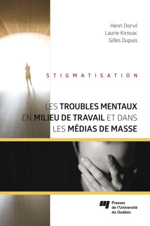 Cover of the book Les troubles mentaux en milieu de travail et dans les médias de masse by France Lafleur, Ghislain Samson