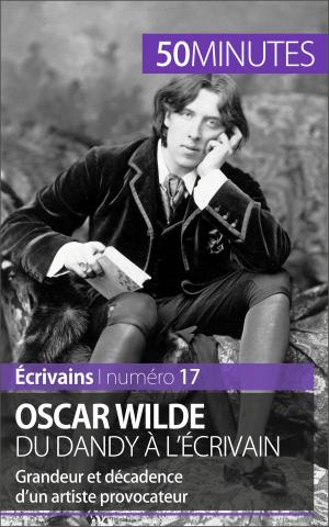 Cover of the book Oscar Wilde, du dandy à l'écrivain by Bernard de Lovinfosse, 50 minutes, Pierre Frankignoulle