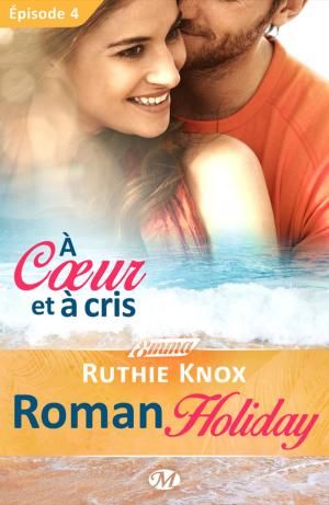 Cover of the book À coeur et à cris - Roman Holiday - Épisode 4 by Suzanne Wright