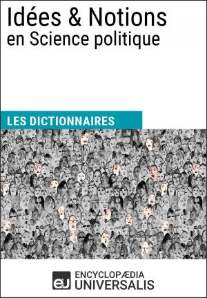 Cover of the book Dictionnaire des Idées & Notions en Science politique by Encyclopaedia Universalis, Les Grands Articles