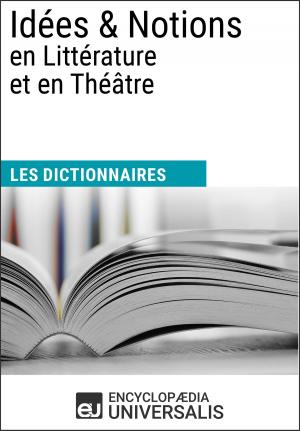 Cover of the book Dictionnaire des Idées & Notions en Littérature et en Théâtre by Encyclopaedia Universalis